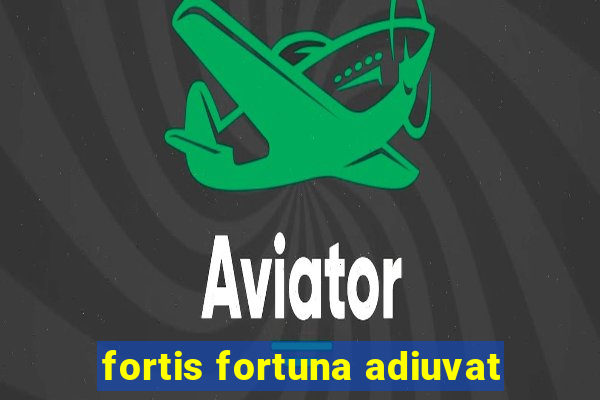 fortis fortuna adiuvat